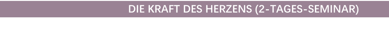 DIE KRAFT DES HERZENS (2-TAGES-SEMINAR)